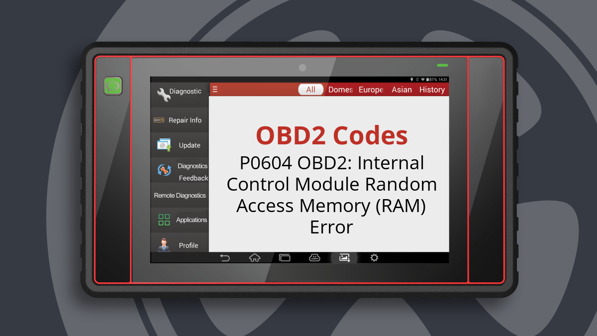 P0604 OBD2: Internal Control Module Random Access Memory (RAM) Error